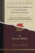 Letters on the Observance of the Monthly Concert in Prayer: Addressed to the Members of the Presbyterian Church in the United States (Classic Reprint)
