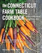 The Connecticut Farm Table Cookbook: 150 Homegrown Recipes from the Nutmeg State