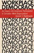 Workplace Democracy: An Inquiry Into Employee Participation in Canadian Work Organizations