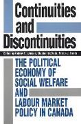 Continuities and Discontinuities: The Political Economy of Social Welfare and Labour Market Policy in Canada