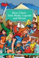 More Classic Irish Myths Legends and Heroes