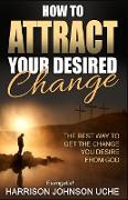 How to Attract Your Desired Change