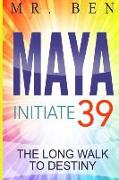 Maya Initiate 39: The Long Walk to Destiny