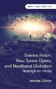 Science Fiction, New Space Opera, and Neoliberal Globalism: Nostalgia for Infinity