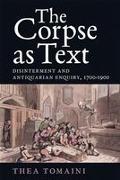 The Corpse as Text: Disinterment and Antiquarian Enquiry, 1700-1900