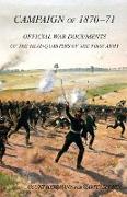 CAMPAIGN OF 1870-1871Operations of The First Army under General von Manteuffel, Comprising the Period from the Capitulation of Metz to the Fall of Peronne. Compiled from the Official War Documents of the HQ of the First Army