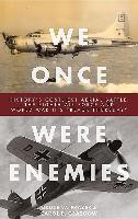 We Once Were Enemies: History's Costliest Aerial Battle: The Eighth Air Force and World War II's "Black Thursday"