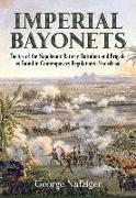 Imperial Bayonets: Tactics of the Napoleonic Battery, Battalion and Brigade as Found in Contemporary Regulations (New Edition)
