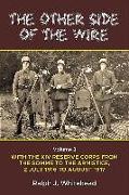 The Other Side of the Wire: Volume 3 - With the XIV Reserve Corps: The Period of Transition 2 July 1916 to August 1917