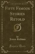 Fifty Famous Stories Retold (Classic Reprint)