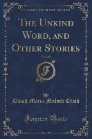 The Unkind Word, and Other Stories, Vol. 2 of 2 (Classic Reprint)