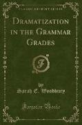 Dramatization in the Grammar Grades (Classic Reprint)