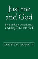 Just Me and God: Breathtaking Devotionals: Spending Time with God