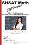 SHSAT Math Skill Practice: Math Exercises, Tutorials and Multiple Choice Strategies