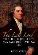 The Late Lord: The Life of John Pitt - 2nd Earl of Chatham