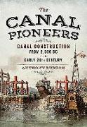 The Canal Pioneers: Canal Construction from 2,500 BC to the Early 20th Century