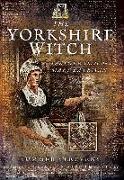 The Yorkshire Witch: The Life and Trial of Mary Bateman