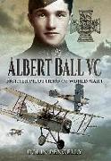 Albert Ball VC: Fighter Pilot Hero of World War I