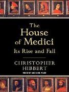 The House of Medici: Its Rise and Fall