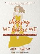 Choosing Me Before We: Every Womanâ (Tm)S Guide to Life and Love