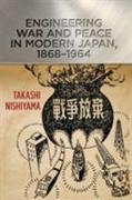 Engineering War and Peace in Modern Japan, 1868-1964
