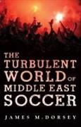 The Turbulent World of Middle East Soccer