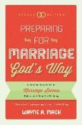 Preparing for Marriage God's Way: A Step-By-Step Guide for Marriage Success Before and After the Wedding