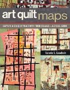 Art Quilt Maps: Capture a Sense of Place with Fiber Collage-A Visual Guide