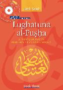 Lughatuna Al-Fusha: A New Course in Modern Standard Arabic: Book Three