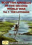 Scottish Airfields in the Second World War: Volume 1 - The Lothians