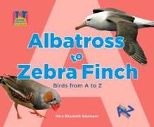 Albatross to Zebra Finch: Birds from A to Z