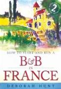 How to Start and Run a B&B In France 2nd Edition