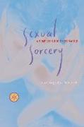 Sexual Sorcery: A Complete Guide to Sex Magick