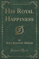 His Royal Happiness (Classic Reprint)