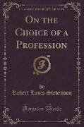 On the Choice of a Profession (Classic Reprint)