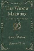 The Widow Married, Vol. 2 of 3: A Sequel to the Widow Barnaby (Classic Reprint)