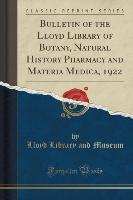 Bulletin of the Lloyd Library of Botany, Natural History Pharmacy and Materia Medica, 1922 (Classic Reprint)