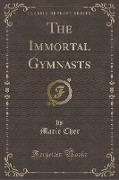 The Immortal Gymnasts (Classic Reprint)