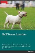 Bull Terrier Activities Bull Terrier Activities (Tricks, Games & Agility) Includes: Bull Terrier Agility, Easy to Advanced Tricks, Fun Games, plus New