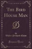 The Bird House Man (Classic Reprint)