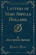 Letters of Mary Sibylla Holland (Classic Reprint)