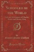 Schooled by the World: Life and Adventures of Charley Boone and Barney Gray (Classic Reprint)