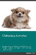 Chihuahua Activities Chihuahua Activities (Tricks, Games & Agility) Includes: Chihuahua Agility, Easy to Advanced Tricks, Fun Games, plus New Content