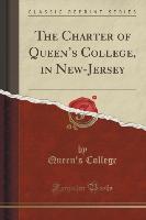 The Charter of Queen's College, in New-Jersey (Classic Reprint)
