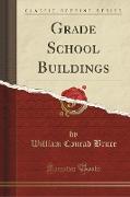 Grade School Buildings (Classic Reprint)