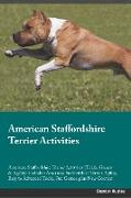 American Staffordshire Terrier Activities American Staffordshire Terrier Activities (Tricks, Games & Agility) Includes: American Staffordshire Terrier