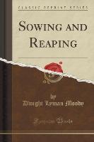 Sowing and Reaping (Classic Reprint)