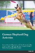 German Shepherd Dog Activities German Shepherd Dog Activities (Tricks, Games & Agility) Includes: German Shepherd Dog Agility, Easy to Advanced Tricks