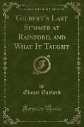 Gilbert's Last Summer at Rainford, and What It Taught (Classic Reprint)