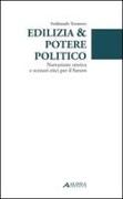 Edilizia & potere politico. Narrazione storica e scenari etici per il futuro